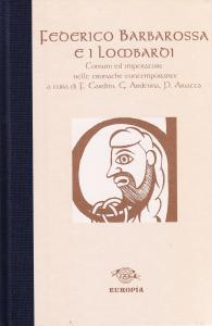 Federico Barbarossa e i Lombardi. Comuni ed imperatore nelle cronache …
