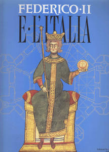 Federico II e l'Italia. Percorsi, Luoghi, Segni e Strumenti
