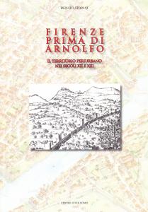 Firenze prima di Arnolfo. Il territorio periurbano nei secoli XII …