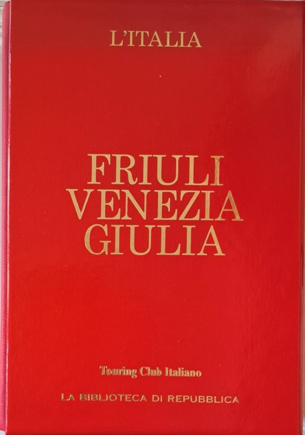 Friuli Venezia Giulia - Le Guide Rosse