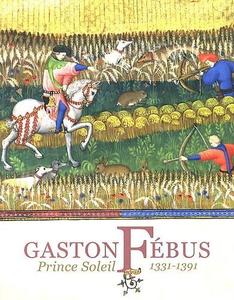 Gaston Fébus. Prince Soleil 1330-1391