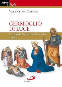 Germoglio di luce. La cappella Baglioni di Pintoricchio a Spello