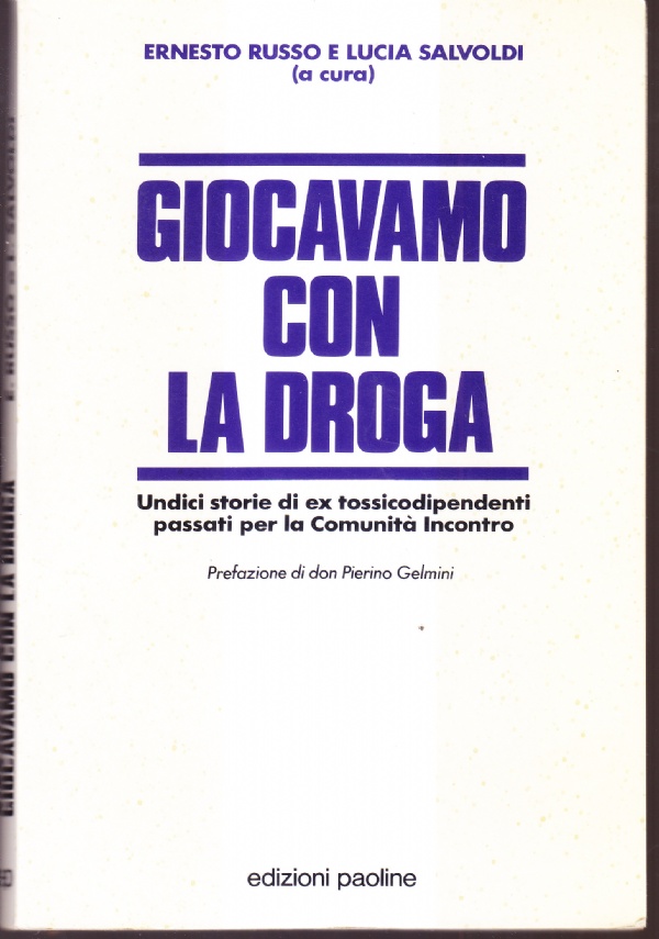 Giocavamo con la droga. Undici storie di ex tossicodipendenti passati …