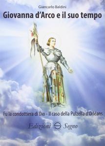 Giovanna d'Arco e il suo tempo. Fu la condottiera di …