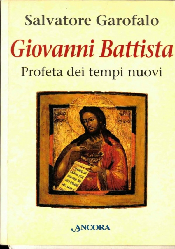 Giovanni Battista. Profeta dei tempi nuovi