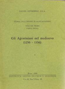 Gli Agostiniani nel medioevo (1256-1356). Storia dell'Ordine di Sant'Agostino, Volume …