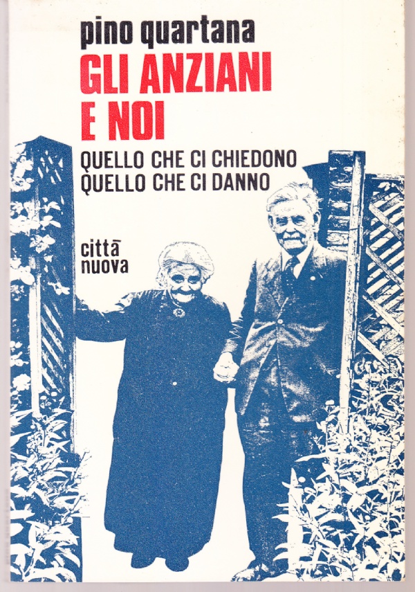Gli anziani e noi. Quello che ci chiedono, quello che …