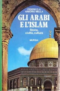 Gli arabi e l'Islam. Storia, civiltà, cultura