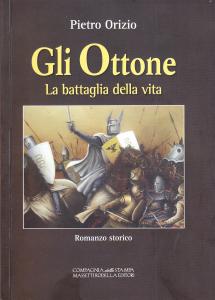 Gli Ottone. La battaglia della vita. Romanzo storico