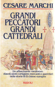 Grandi peccatori grandi cattedrali. Un affascinante Medioevo: diavoli, santi, cortigiane, …