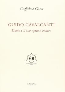 Guido Cavalcanti. Dante e il suo "primo amico"