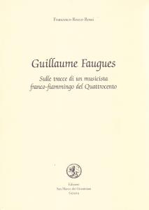 Guillaume Faugues. Sulle tracce di un musicista franco-fiammingo del Quattrocento