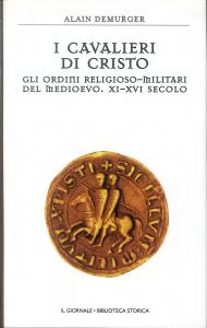 I cavalieri di Cristo. Gli ordini religioso-militari del Medioevo. XI-XVI …