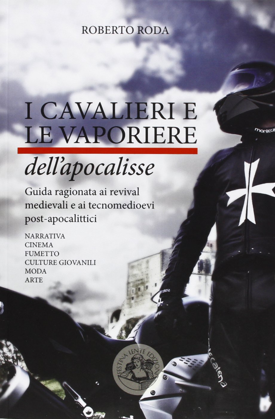I cavalieri e le vaporiere dell'apocalisse. Guida ragionata ai revival …