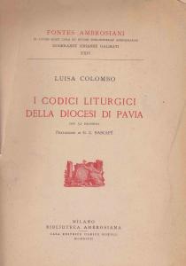 I codici liturgici della diocesi di Pavia. Catalogo paleografico-artistico con …
