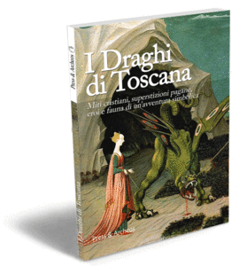 I Draghi di Toscana. Miti cristiani, superstizioni pagane, eroi e …