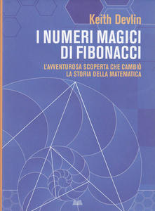 I numeri magici di Fibonacci. L'avventurosa scoperta che cambiò la …