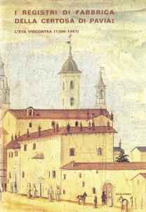I registri di fabbrica della Certosa di Pavia: L'età viscontea …