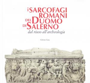 I sarcofagi romani del Duomo di Salerno dal riuso all'archeologia
