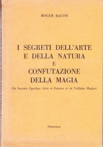 I segreti dell'Arte e della Natura e Confutazione della magia …