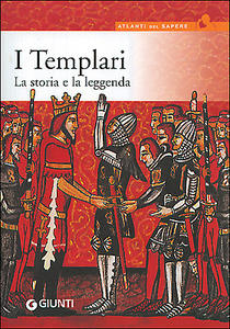 I Templari. La storia e la leggenda