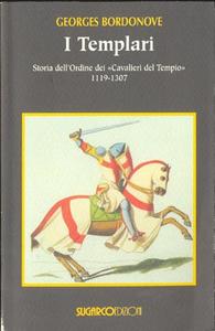 I templari. Storia dell'Ordine dei "Cavalieri del Tempio". 1119-1307