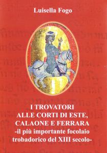 I trovatori alle corti di Este, Calaone e Ferrara -il …