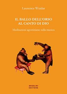 Il ballo dell'orso al canto di Dio. Meditazioni agostiniane sulla …