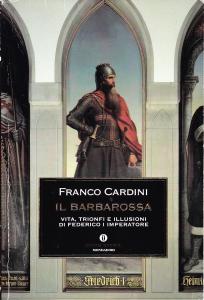 Il Barbarossa. Vita, trionfi e illusioni di Federico I imperatore