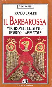 Il Barbarossa. Vita, trionfi e illusioni di Federico I° imperatore