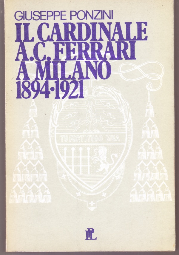 Il cardinale A.C. Ferrari a Milano 1894-1921. Fondamenti e linee …