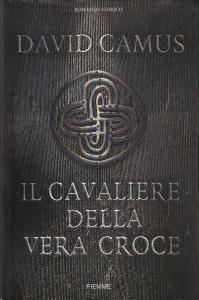 Il cavaliere della vera croce. Romanzo storico