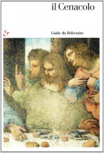 Il Cenacolo. Guide du Réfectoire