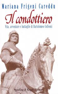 Il condottiero. Vita, avventure e battaglie di Bartolomeo Colleoni