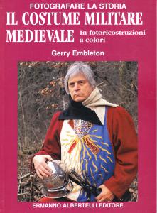Il costume militare medievale. In fotoricostruzioni a colori