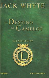 Il Destino di Camelot. Romanzo storico. Io, Lancillotto