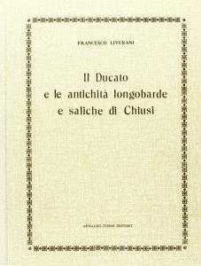 Il Ducato e le antichità longobarde e saliche di Chiusi