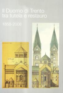 Il Duomo di Trento tra tutela e restauro 1858-2008