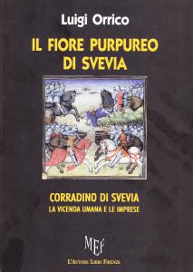 Il fiore purpureo di Svevia. Corradino di Svevia. La vicenda …