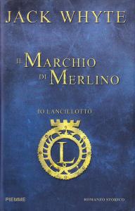 Il Marchio di Merlino. Romanzo storico. Io, Lancillotto