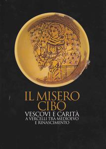 Il misero cibo. Vescovi e carità a Vercelli tra Medioevo …