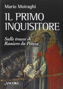 Il primo inquisitore. Sulle tracce di Raniero da Ponza
