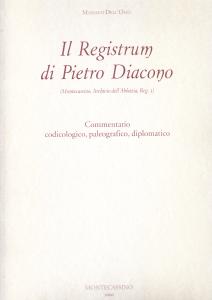 Il Registrum di Pietro Diacono (Montecassino, Archivio dell'Abbazia, Reg. 3). …