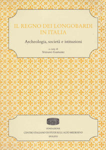 Il regno dei Longobardi in Italia. Archeologia, società e istituzioni