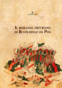 Il romanzo arturiano di Rustichello da Pisa. Pacini Editore 1994