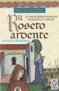 Il roseto ardente. La tredicesima indagine di fratello Cadfael. Un …