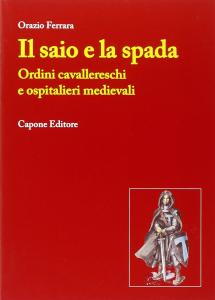 Il saio e la spada. Ordini cavallereschi e ospitalieri medievali