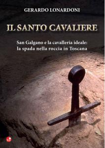 Il santo cavaliere. San Galgano e la cavalleria ideale: la …