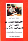 Il volontariato per una società solidale. Riflessioni-testimonianze