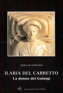 Ilaria del Carretto. La donna del Guinigi. Storie e leggende